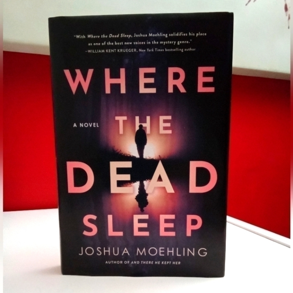WHERE THE DEAD SLEEP - BY JOSHUA MOEHLING. FROM PR